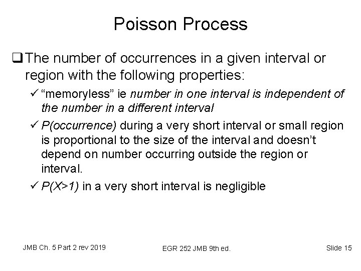 Poisson Process q The number of occurrences in a given interval or region with