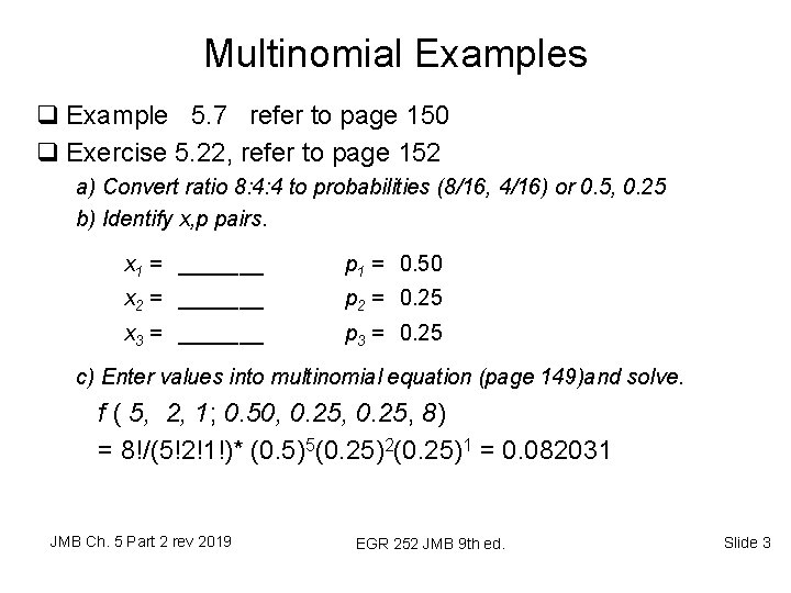 Multinomial Examples q Example 5. 7 refer to page 150 q Exercise 5. 22,