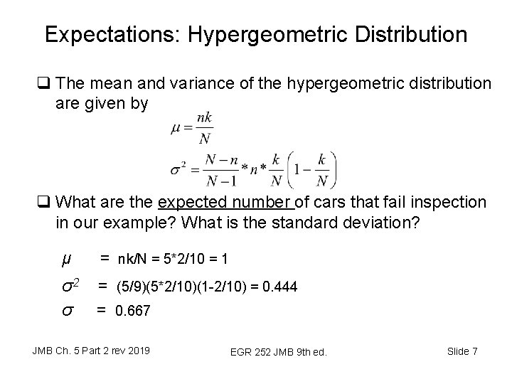 Expectations: Hypergeometric Distribution q The mean and variance of the hypergeometric distribution are given