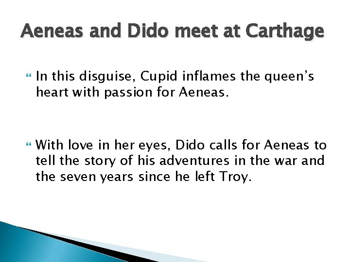 Aeneas and Dido meet at Carthage In this disguise, Cupid inflames the queen’s heart