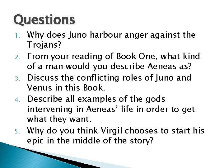 Questions 1. 2. 3. 4. 5. Why does Juno harbour anger against the Trojans?