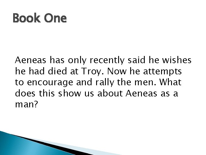 Book One Aeneas has only recently said he wishes he had died at Troy.