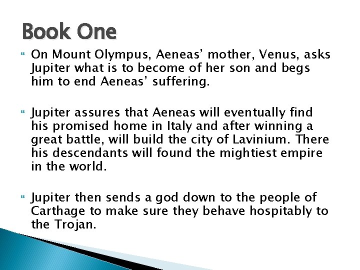 Book One On Mount Olympus, Aeneas’ mother, Venus, asks Jupiter what is to become