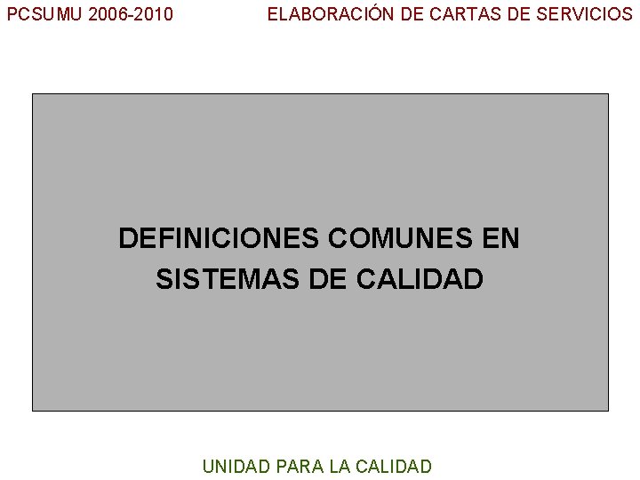 PCSUMU 2006 -2010 ELABORACIÓN DE CARTAS DE SERVICIOS UC DEFINICIONES COMUNES EN SISTEMAS DE