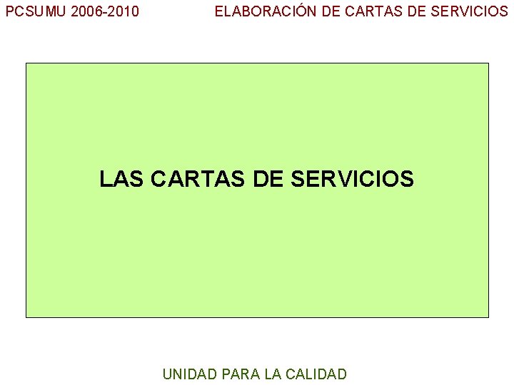 PCSUMU 2006 -2010 ELABORACIÓN DE CARTAS DE SERVICIOS UC LAS CARTAS DE SERVICIOS UNIDAD