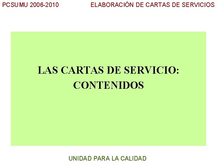 PCSUMU 2006 -2010 ELABORACIÓN DE CARTAS DE SERVICIOS UC LAS CARTAS DE SERVICIO: CONTENIDOS