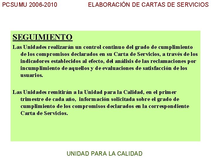 PCSUMU 2006 -2010 ELABORACIÓN DE CARTAS DE SERVICIOS SEGUIMIENTO UC Las Unidades realizarán un