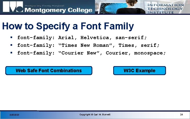 How to Specify a Font Family § font-family: Arial, Helvetica, san-serif; § font-family: “Times