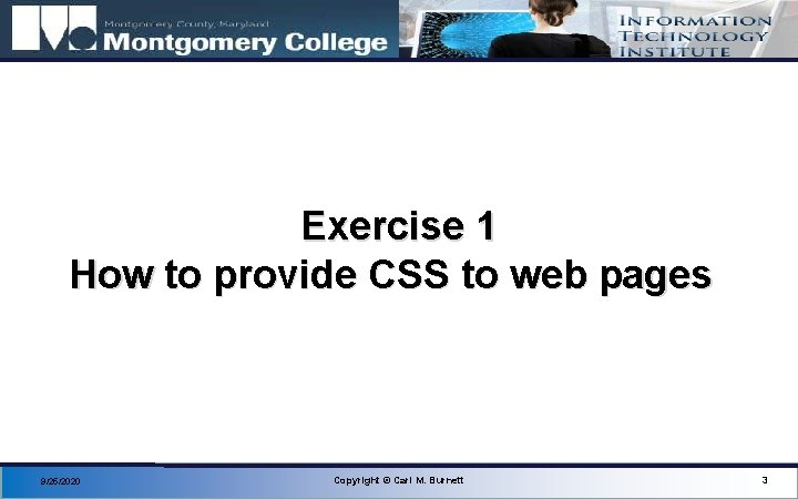 Exercise 1 How to provide CSS to web pages 9/25/2020 Copyright © Carl M.