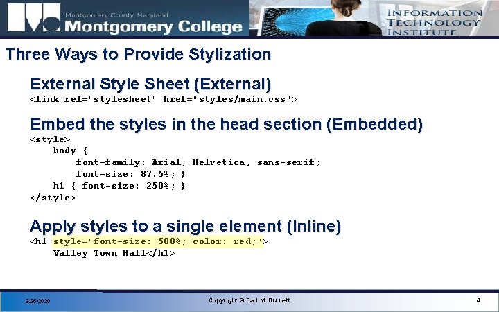 Three Ways to Provide Stylization External Style Sheet (External) <link rel="stylesheet" href="styles/main. css"> Embed