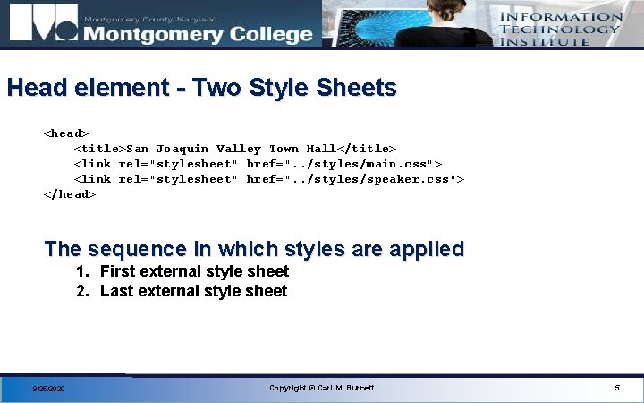 Head element - Two Style Sheets <head> <title>San Joaquin Valley Town Hall</title> <link rel="stylesheet"