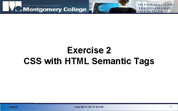 Exercise 2 CSS with HTML Semantic Tags 9/25/2020 Copyright © Carl M. Burnett 7