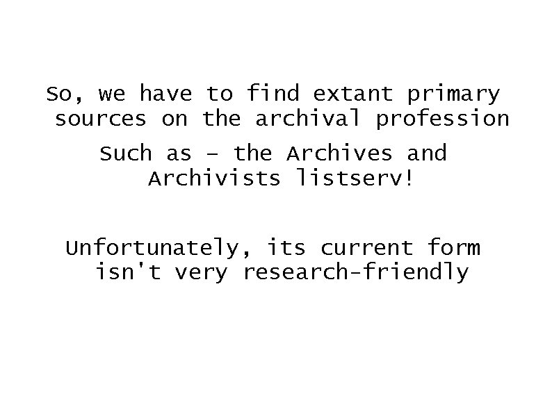 So, we have to find extant primary sources on the archival profession Such as