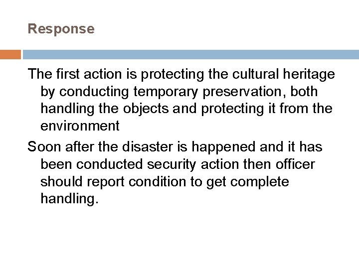 Response The first action is protecting the cultural heritage by conducting temporary preservation, both