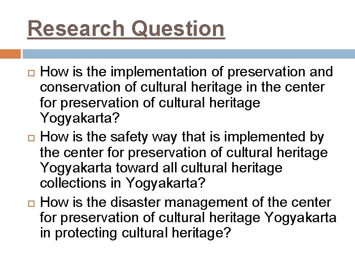 Research Question How is the implementation of preservation and conservation of cultural heritage in