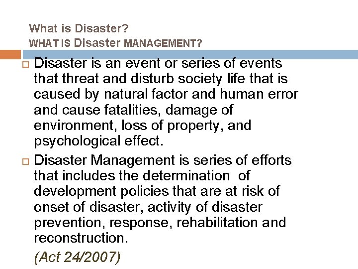 What is Disaster? WHAT IS Disaster MANAGEMENT? Disaster is an event or series of