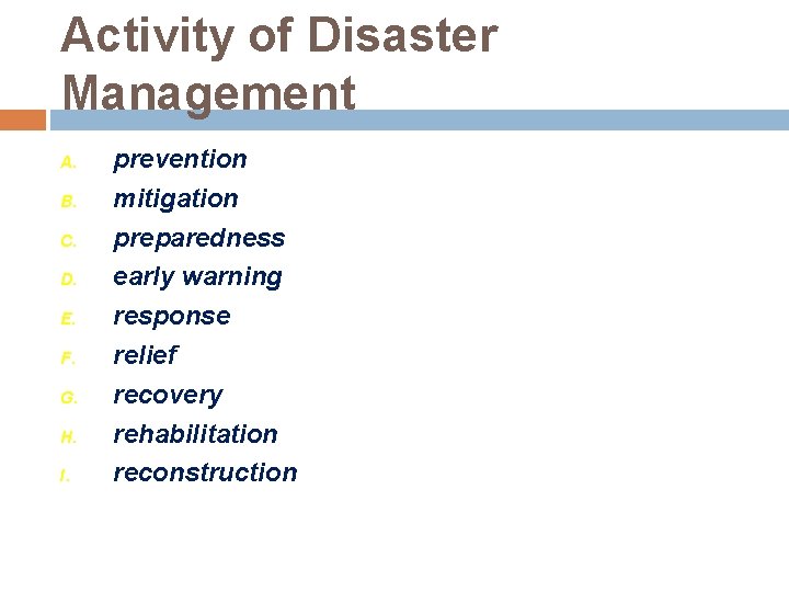 Activity of Disaster Management A. B. C. D. E. F. G. H. I. prevention