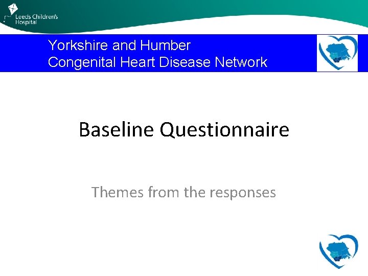 Yorkshire and Humber Congenital Heart Disease Network Baseline Questionnaire Themes from the responses 