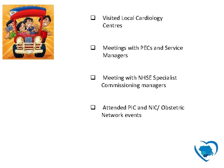 q Visited Local Cardiology Centres q Meetings with PECs and Service Managers q Meeting