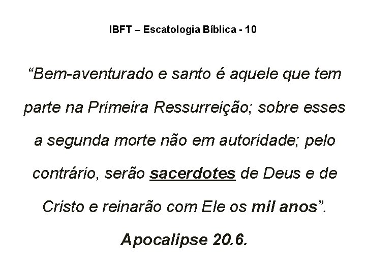 IBFT – Escatologia Bíblica - 10 “Bem-aventurado e santo é aquele que tem parte