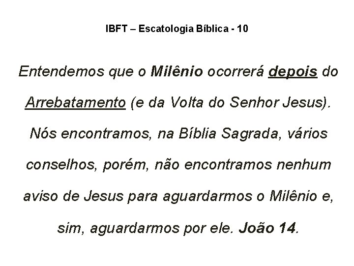 IBFT – Escatologia Bíblica - 10 Entendemos que o Milênio ocorrerá depois do Arrebatamento