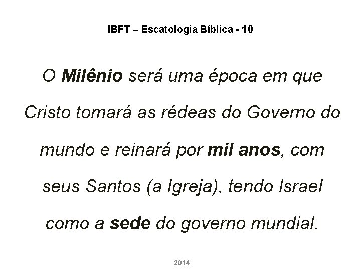 IBFT – Escatologia Bíblica - 10 O Milênio será uma época em que Cristo