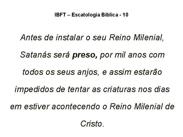 IBFT – Escatologia Bíblica - 10 Antes de instalar o seu Reino Milenial, Satanás