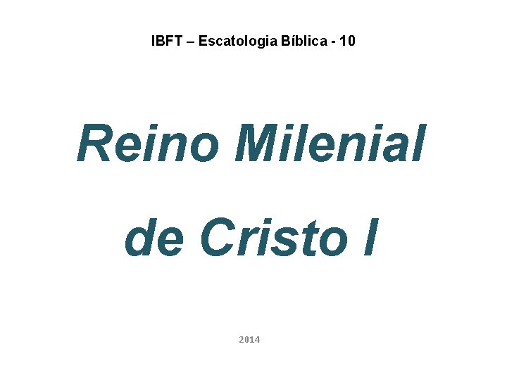 IBFT – Escatologia Bíblica - 10 Reino Milenial de Cristo I 2014 