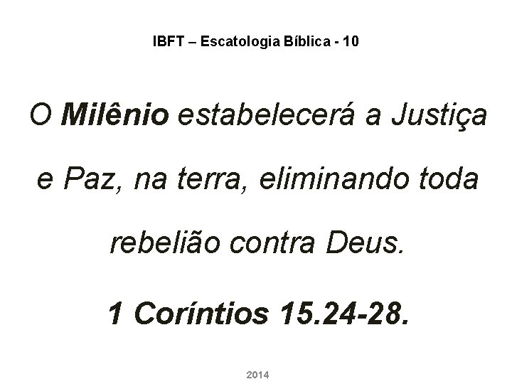 IBFT – Escatologia Bíblica - 10 O Milênio estabelecerá a Justiça e Paz, na