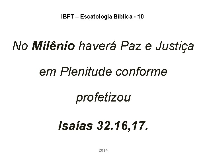 IBFT – Escatologia Bíblica - 10 No Milênio haverá Paz e Justiça em Plenitude