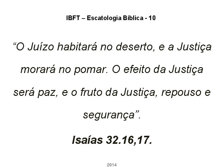 IBFT – Escatologia Bíblica - 10 “O Juízo habitará no deserto, e a Justiça