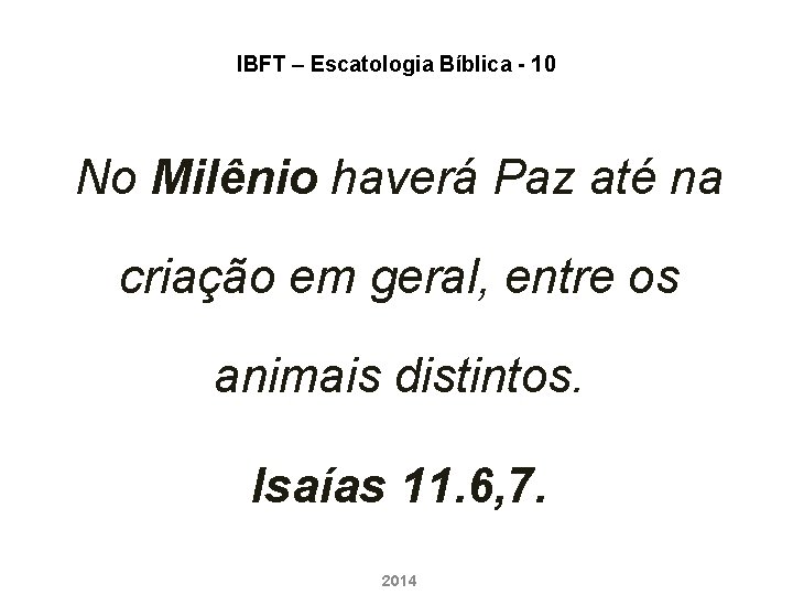 IBFT – Escatologia Bíblica - 10 No Milênio haverá Paz até na criação em