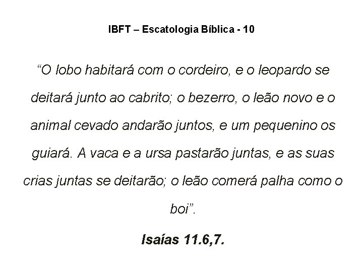 IBFT – Escatologia Bíblica - 10 “O lobo habitará com o cordeiro, e o