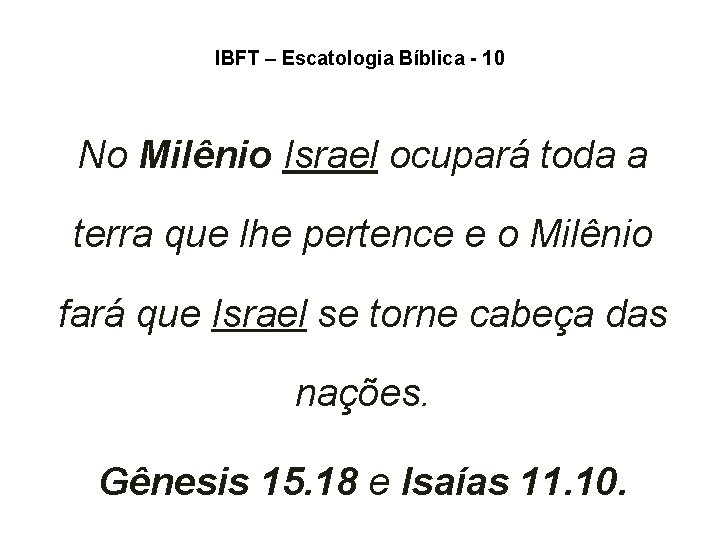IBFT – Escatologia Bíblica - 10 No Milênio Israel ocupará toda a terra que