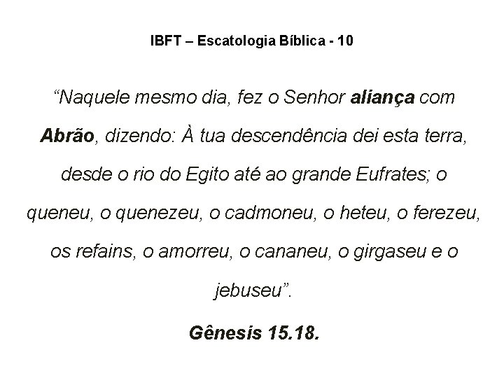 IBFT – Escatologia Bíblica - 10 “Naquele mesmo dia, fez o Senhor aliança com