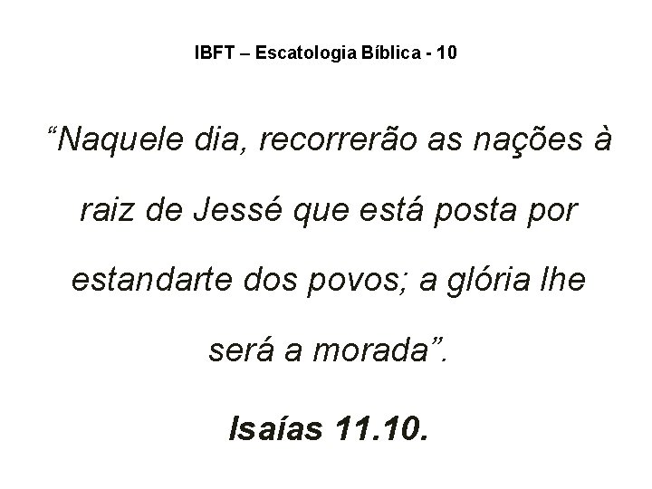 IBFT – Escatologia Bíblica - 10 “Naquele dia, recorrerão as nações à raiz de