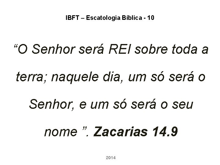IBFT – Escatologia Bíblica - 10 “O Senhor será REI sobre toda a terra;