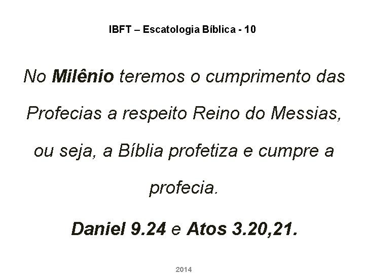 IBFT – Escatologia Bíblica - 10 No Milênio teremos o cumprimento das Profecias a