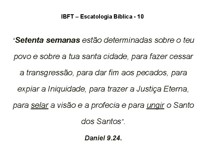 IBFT – Escatologia Bíblica - 10 “Setenta semanas estão determinadas sobre o teu povo