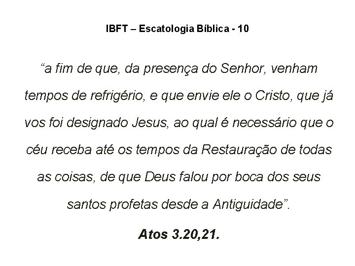 IBFT – Escatologia Bíblica - 10 “a fim de que, da presença do Senhor,