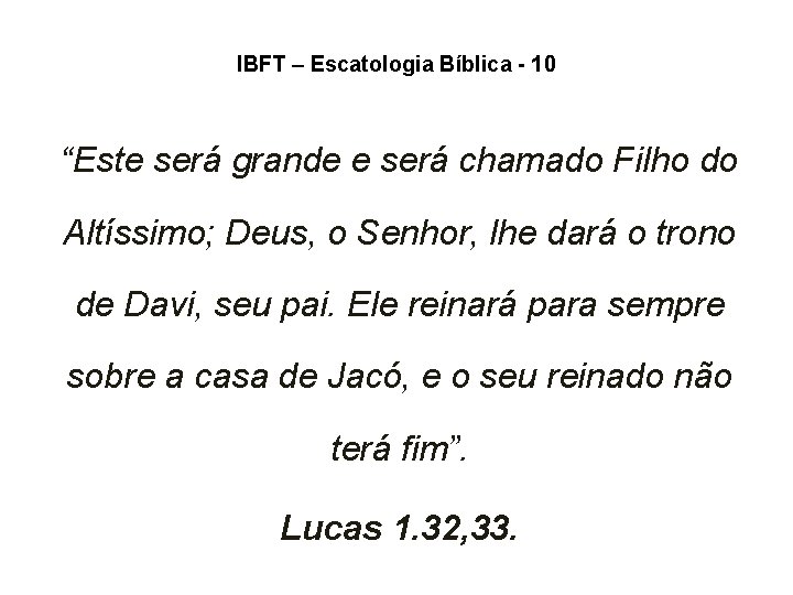 IBFT – Escatologia Bíblica - 10 “Este será grande e será chamado Filho do