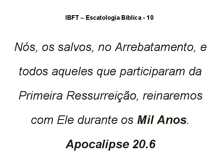 IBFT – Escatologia Bíblica - 10 Nós, os salvos, no Arrebatamento, e todos aqueles