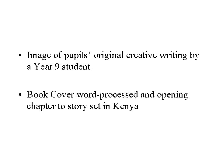  • Image of pupils’ original creative writing by a Year 9 student •