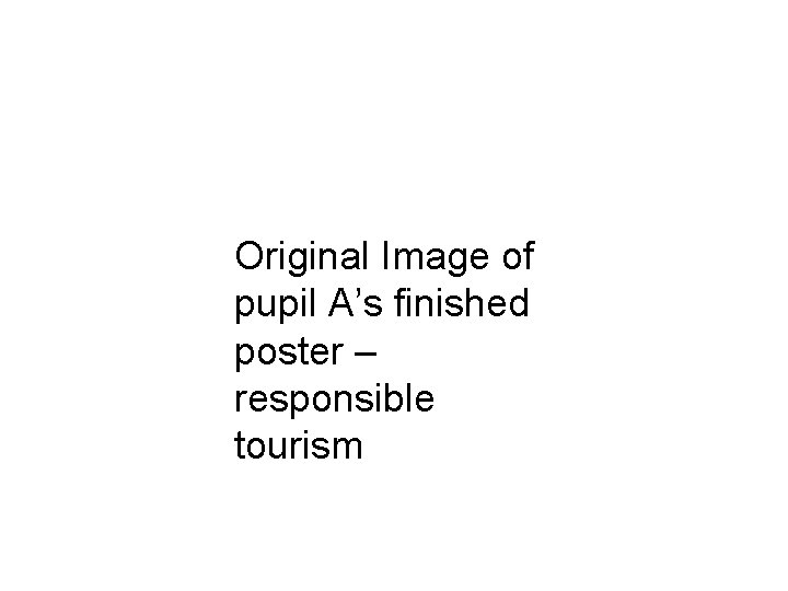 Original Image of pupil A’s finished poster – responsible tourism 