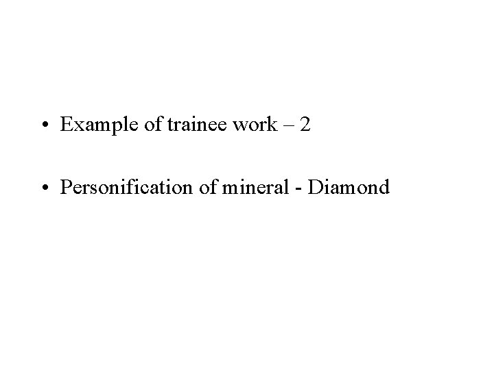  • Example of trainee work – 2 • Personification of mineral - Diamond