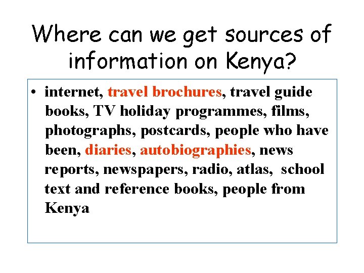 Where can we get sources of information on Kenya? • internet, travel brochures, travel