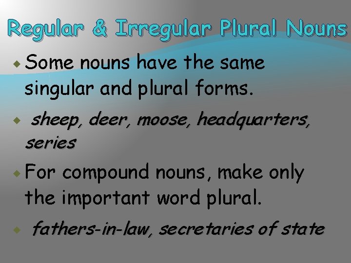 Regular & Irregular Plural Nouns Some nouns have the same singular and plural forms.