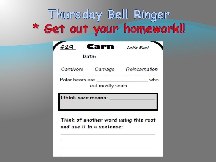 Thurs day Bell Ringer * Get out your homework!! 