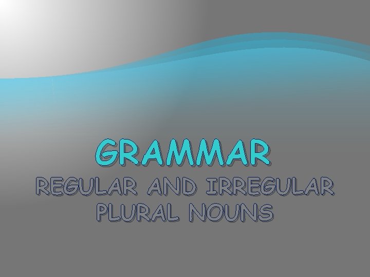 GRAMMAR REGULAR AND IRREGULAR PLURAL NOUNS 