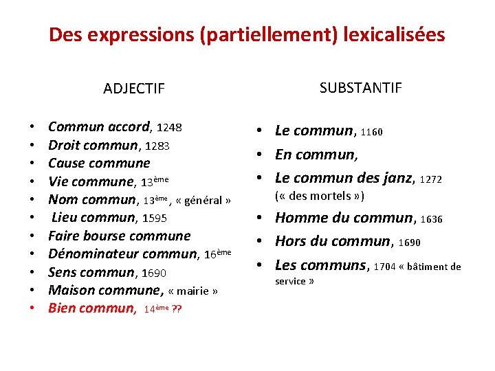 Des expressions (partiellement) lexicalisées SUBSTANTIF ADJECTIF • • • Commun accord, 1248 Droit commun,